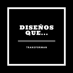 Diseños Que Transforman